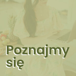 Konsultacje: Poznajmy się | Eat family by Paulina Ruciak - dietetyk i trener żywienia